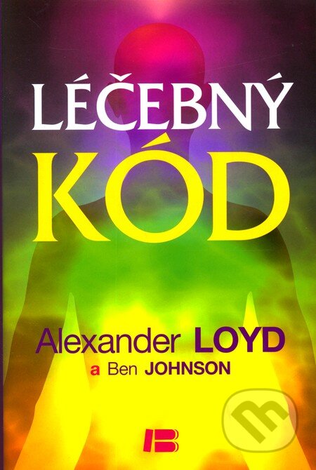 Kniha: Léčebný kód (Alexander Loyd a Ben Johnson). BETA - Dobrovský, 2012 Kniha: Léčebný kód (Alexander Loyd a Ben Johnson). BETA - Dobrovský, 2012