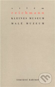 Kniha: Kleines Museum / Malé muzeum (Vilém Reichmann). Aula, 2011 Kniha: Kleines Museum / Malé muzeum (Vilém Reichmann). Aula, 2011