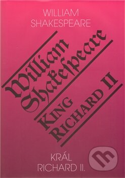 Kniha: Král Richard II. / King Richard II (William Shakespeare). Romeo, 2011 Kniha: Král Richard II. / King Richard II (William Shakespeare). Romeo, 2011
