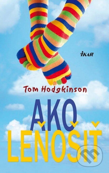Kniha: Ako leňošiť (Tom Hodgkinson). Ikar, 2012 Kniha: Ako leňošiť (Tom Hodgkinson). Ikar, 2012