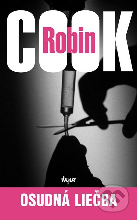Kniha: Osudná liečba (Robin Cook). Ikar, 2012 Kniha: Osudná liečba (Robin Cook). Ikar, 2012