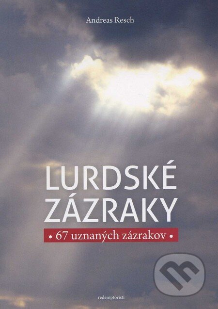 Kniha: Lurdské zázraky (Andreas Resch). Redemptoristi - Slovo medzi nami, 2011 Kniha: Lurdské zázraky (Andreas Resch). Redemptoristi - Slovo medzi nami, 2011