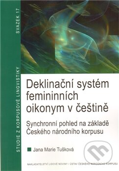 Kniha: Deklinační systém femininních oikonym v češtině (Marie Tušková). Nakladatelství Lidové noviny, 2012 Kniha: Deklinační systém femininních oikonym v češtině (Marie Tušková). Nakladatelství Lidové noviny, 2012