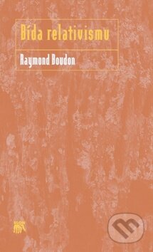 Kniha: Bída relativismu (Raymond Boudon). SLON, 2012 Kniha: Bída relativismu (Raymond Boudon). SLON, 2012