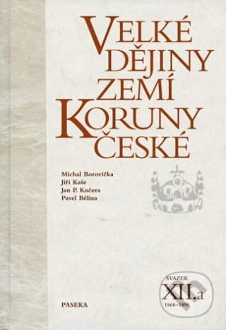 Kniha: Velké dějiny zemí Koruny české XII.a (Jan P. Kučera, Jiří Kaše, Michael Borovička a Pavel Bělina). Paseka, 2012 Kniha: Velké dějiny zemí Koruny české XII.a (Jan P. Kučera, Jiří Kaše, Michael Borovička a Pavel Bělina). Paseka, 2012