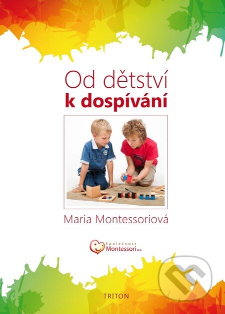 Kniha: Od dětství k dospívání (Maria Montessori). Triton, 2011 Kniha: Od dětství k dospívání (Maria Montessori). Triton, 2011