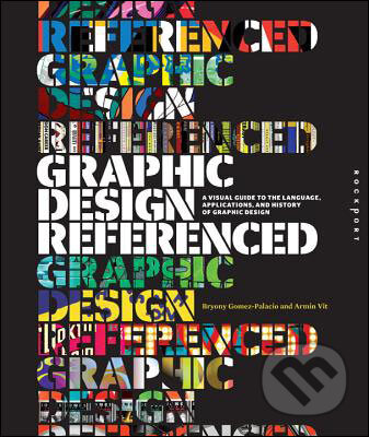 Kniha: Graphic Design, Referenced (Armin Vit a Bryony Gomez-Palacio). Rockport, 2011 Kniha: Graphic Design, Referenced (Armin Vit a Bryony Gomez-Palacio). Rockport, 2011