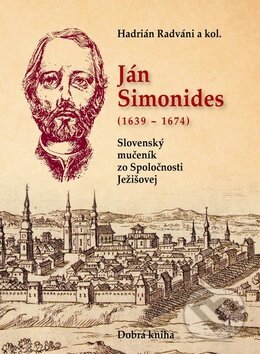Kniha: Ján Simonides 1639 - 1674 (Hadrián Radváni). Dobrá kniha, 2012 Kniha: Ján Simonides 1639 - 1674 (Hadrián Radváni). Dobrá kniha, 2012