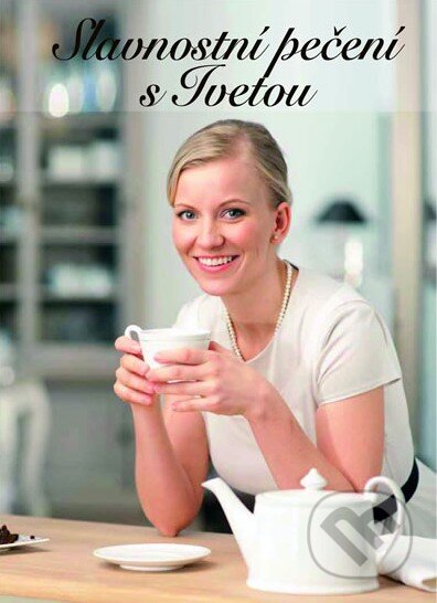 Kniha: Slavnostní pečení s Ivetou (Iveta Fabešová). Magazine, 2011 Kniha: Slavnostní pečení s Ivetou (Iveta Fabešová). Magazine, 2011
