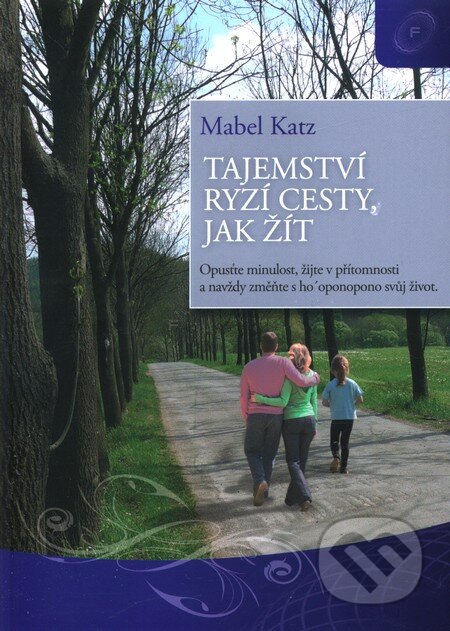 Kniha: Tajemství ryzí cesty, jak žít (Mabel Katz). Felicius, 2012 Kniha: Tajemství ryzí cesty, jak žít (Mabel Katz). Felicius, 2012