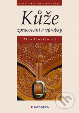 E-kniha: Kůže - zpracování a výrobky (Olga Floriánová). Grada, 2005 E-kniha: Kůže - zpracování a výrobky (Olga Floriánová). Grada, 2005