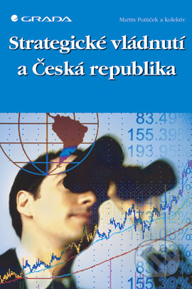 E-kniha: Strategické vládnutí a Česká republika (Martin Potůček). Grada, 2007 E-kniha: Strategické vládnutí a Česká republika (Martin Potůček). Grada, 2007