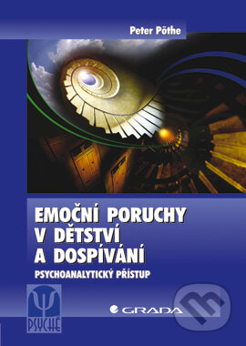 E-kniha: Emoční poruchy v dětství a dospívání (Peter Pöthe). Grada, 2007 E-kniha: Emoční poruchy v dětství a dospívání (Peter Pöthe). Grada, 2007