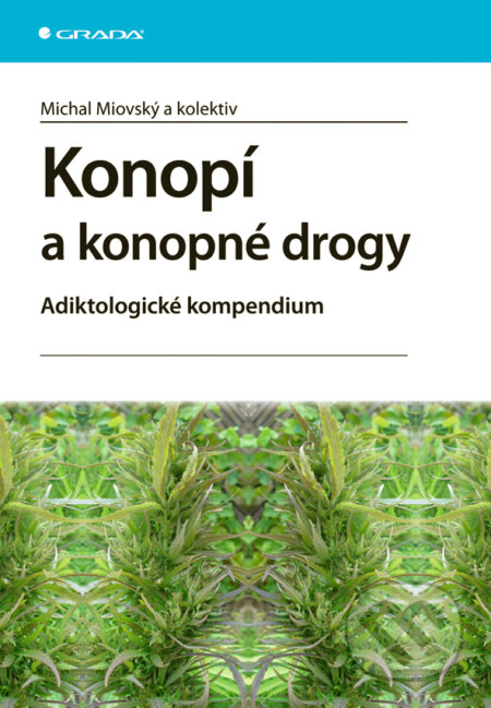 E-kniha: Konopí a konopné drogy (Michal Miovský a kolektiv). Grada, 2008 E-kniha: Konopí a konopné drogy (Michal Miovský a kolektiv). Grada, 2008