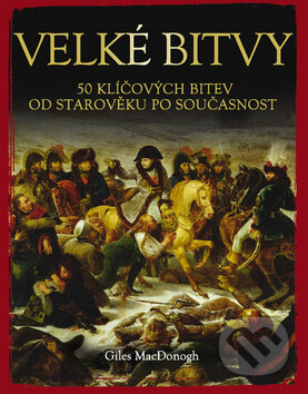 Kniha: Velké bitvy (Giles MacDonogh). Ottovo nakladatelství, 2012 Kniha: Velké bitvy (Giles MacDonogh). Ottovo nakladatelství, 2012