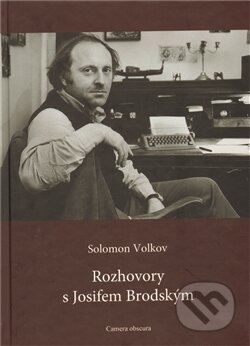 Kniha: Rozhovory s Josifem Brodským (Solomon Volkov). Camera obscura, 2011 Kniha: Rozhovory s Josifem Brodským (Solomon Volkov). Camera obscura, 2011