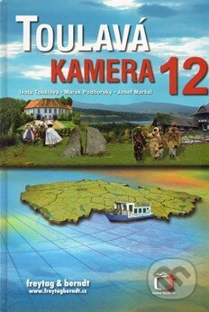 Kniha: Toulavá kamera 12 (Iveta Toušlová, Josef Maršál a Marek Podhorský). freytag&berndt, 2011 Kniha: Toulavá kamera 12 (Iveta Toušlová, Josef Maršál a Marek Podhorský). freytag&berndt, 2011