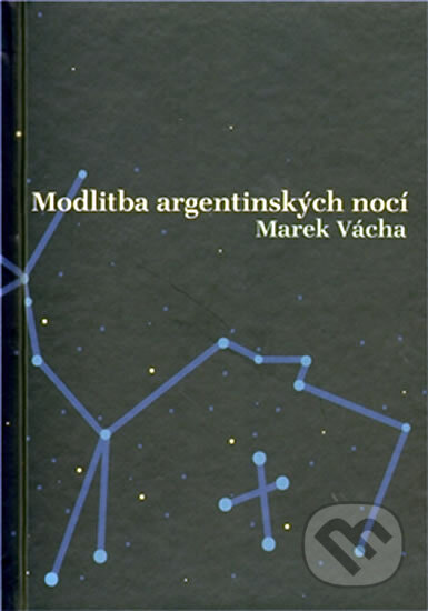 Kniha: Modlitba argentinských nocí (Marek Vácha), 2011 Kniha: Modlitba argentinských nocí (Marek Vácha), 2011