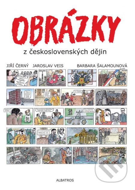Kniha: Obrázky z československých dějin (Barbara Šalamounová, Jaroslav Veis a Jiří Černý). Albatros CZ, 2011 Kniha: Obrázky z československých dějin (Barbara Šalamounová, Jaroslav Veis a Jiří Černý). Albatros CZ, 2011