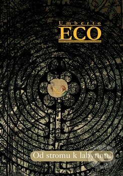 Kniha: Od stromu k labyrintu (Umberto Eco). Argo, 2012 Kniha: Od stromu k labyrintu (Umberto Eco). Argo, 2012
