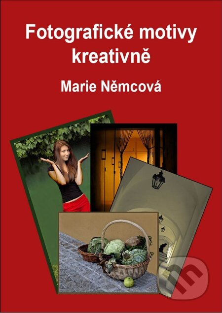 E-kniha: Fotografické motivy kreativně (Marie Němcová). Bookanýr, 2011 E-kniha: Fotografické motivy kreativně (Marie Němcová). Bookanýr, 2011