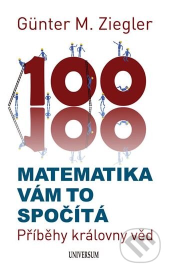 Kniha: Matematika vám to spočítá (Günter M. Ziegler). Universum, 2011 Kniha: Matematika vám to spočítá (Günter M. Ziegler). Universum, 2011