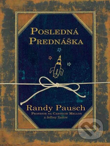 E-kniha: Posledná prednáška (Jeffrey Zaslow a Randy Pausch). Tatran, 2009 E-kniha: Posledná prednáška (Jeffrey Zaslow a Randy Pausch). Tatran, 2009