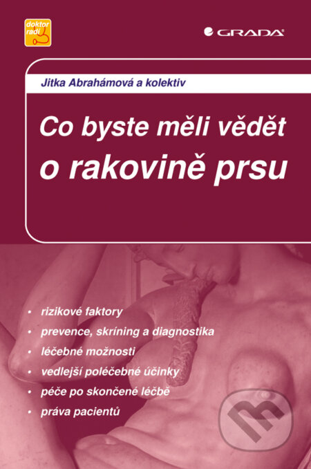 E-kniha: Co byste měli vědět o rakovině prsu (Jitka Abrahámová a kolektiv). Grada, 2009 E-kniha: Co byste měli vědět o rakovině prsu (Jitka Abrahámová a kolektiv). Grada, 2009