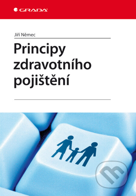 E-kniha: Principy zdravotního pojištění (Jiří Němec). Grada, 2008 E-kniha: Principy zdravotního pojištění (Jiří Němec). Grada, 2008