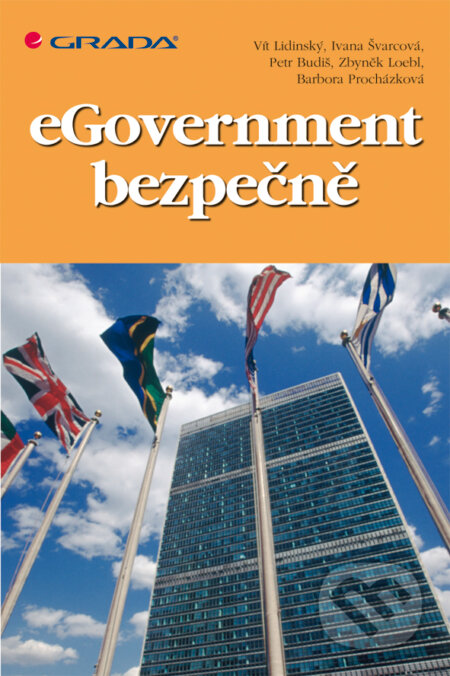 E-kniha: eGovernment bezpečně (Vít Lidinský a kolektiv). Grada, 2008 E-kniha: eGovernment bezpečně (Vít Lidinský a kolektiv). Grada, 2008