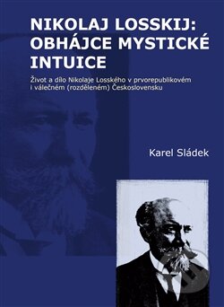 Kniha: Nikolaj Losskij: obhájce mystické intuice (Karel Sládek). Pavel Mervart, 2012 Kniha: Nikolaj Losskij: obhájce mystické intuice (Karel Sládek). Pavel Mervart, 2012