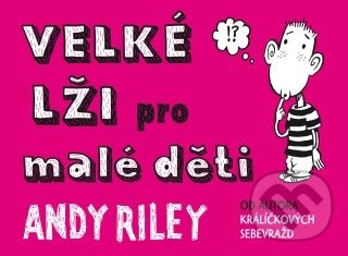 Kniha: Velké lži pro malé děti (Andy Riley). Paseka, 2012 Kniha: Velké lži pro malé děti (Andy Riley). Paseka, 2012