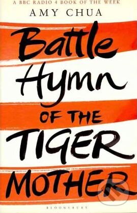 Kniha: Battle Hymn of the Tiger Mother (Amy Chua). Bloomsbury, 2011 Kniha: Battle Hymn of the Tiger Mother (Amy Chua). Bloomsbury, 2011