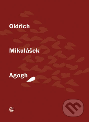 Kniha: Agogh (Oldřich Mikulášek). Vyšehrad, 2012 Kniha: Agogh (Oldřich Mikulášek). Vyšehrad, 2012