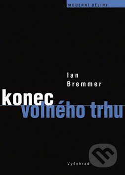 Kniha: Konec volného trhu (Ian Bremmer). Vyšehrad, 2012 Kniha: Konec volného trhu (Ian Bremmer). Vyšehrad, 2012