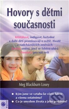 Kniha: Hovory s dětmi současnosti (Meg Blackburn Losey). Eugenika, 2012 Kniha: Hovory s dětmi současnosti (Meg Blackburn Losey). Eugenika, 2012
