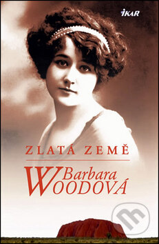 Kniha: Zlatá země (Barbara Wood). Ikar CZ, 2011 Kniha: Zlatá země (Barbara Wood). Ikar CZ, 2011