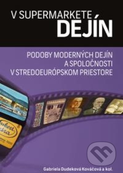 Kniha: V supermarkete dejín (Gabriela Dudeková Kováčová). VEDA, 2021 Kniha: V supermarkete dejín (Gabriela Dudeková Kováčová). VEDA, 2021