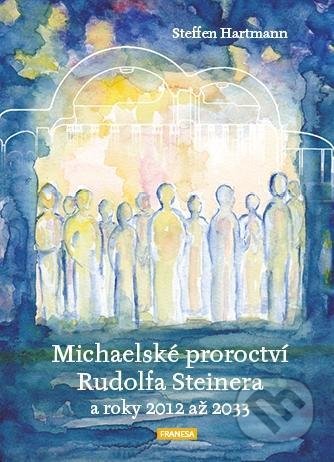 Kniha: Michaelské proroctví Rudolfa Steinera a roky 2012-2033 (Steffen Hartmann). Franesa, 2021 Kniha: Michaelské proroctví Rudolfa Steinera a roky 2012-2033 (Steffen Hartmann). Franesa, 2021