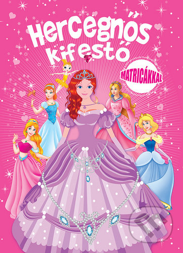 Kniha: Hercegnős kifestő Matricákkal (Foni book). Foni book, 2020 Kniha: Hercegnős kifestő Matricákkal (Foni book). Foni book, 2020