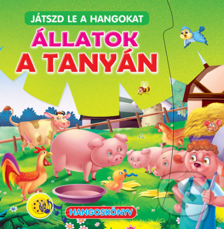 Kniha: Játszd le a hangokat: Állatok a tanyán (Foni book). Foni book, 2019 Kniha: Játszd le a hangokat: Állatok a tanyán (Foni book). Foni book, 2019