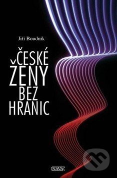 Kniha: České ženy bez hranic (Jiří Boudník). Nava, 2015 Kniha: České ženy bez hranic (Jiří Boudník). Nava, 2015