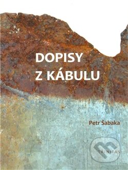 Kniha: Dopisy z Kábulu (Petr Šabaka). Trinitas, 2011 Kniha: Dopisy z Kábulu (Petr Šabaka). Trinitas, 2011