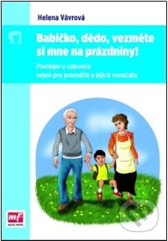 Kniha: Babičko, dědo, vezměte si mne na prázdniny! (Helena Vávrová). Mladá fronta, 2012 Kniha: Babičko, dědo, vezměte si mne na prázdniny! (Helena Vávrová). Mladá fronta, 2012