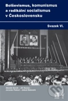 Kniha: Bolševismus, komunismus a radikální socialismus v Československu VI. (Zdeněk Kárník a kolektív). Dokořán, ÚSD, 2012 Kniha: Bolševismus, komunismus a radikální socialismus v Československu VI. (Zdeněk Kárník a kolektív). Dokořán, ÚSD, 2012