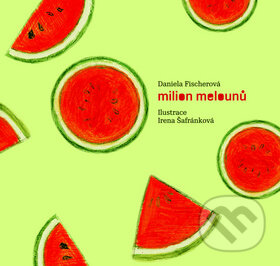 Kniha: Milion melounů (Daniela Fischerová). Meander, 2011 Kniha: Milion melounů (Daniela Fischerová). Meander, 2011