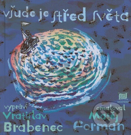 Kniha: Všude je střed světa (Matěj Forman a Vratislav Brabenec). Meander, 2009 Kniha: Všude je střed světa (Matěj Forman a Vratislav Brabenec). Meander, 2009