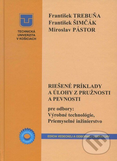 Kniha: Riešené príklady a úlohy z pružnosti a pevnosti (František Trebuňa a kolektív). Elfa, 2011 Kniha: Riešené príklady a úlohy z pružnosti a pevnosti (František Trebuňa a kolektív). Elfa, 2011