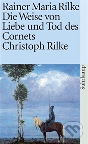 Kniha: Die Weise von Liebe und Tod des Cornets Christoph Rilke (Rainer Maria Rilke). Suhrkamp, 1996 Kniha: Die Weise von Liebe und Tod des Cornets Christoph Rilke (Rainer Maria Rilke). Suhrkamp, 1996