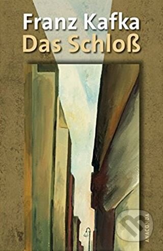 Kniha: Das Schloß (Franz Kafka). Anaconda, 2007 Kniha: Das Schloß (Franz Kafka). Anaconda, 2007